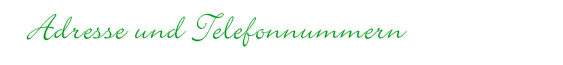 Adressen und Telefonnummern